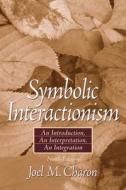 Symbolic Interactionism: An Introduction, an Interpretation, an Integration [With Access Code] di Joel M. Charon edito da Prentice Hall