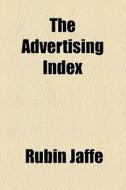 The Advertising Index di Rubin Jaffe edito da General Books Llc