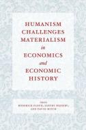 Humanism Challenges Materialism in Economics and Economic History di Roderick Floud edito da University of Chicago Press