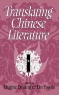Translating Chinese Literature di Eugene Eoyand edito da Indiana University Press (IPS)