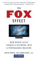 The Fox Effect: How Roger Ailes Turned a Network Into a Propaganda Machine di David Brock, Ari Rabin-Havt, Media Matters for America edito da ANCHOR