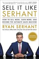 Sell It Like Serhant: How to Sell More, Earn More, and Become the Ultimate Sales Machine di Ryan Serhant edito da HACHETTE BOOKS