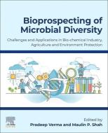 Bioprospecting of Microbial Diversity: Challenges and Applications in Bio-Chemical Industry, Agriculture and Environment Protection edito da ELSEVIER