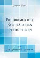 Prodromus Der Europaischen Orthopteren (Classic Reprint) di Carl Brunner Von Wattenwyl edito da Forgotten Books