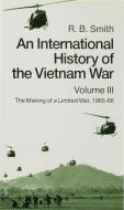 An International History of the Vietnam War: Volume 3: The Making of a Limited War,1965-1966 di R. B. Smith edito da PALGRAVE MACMILLAN LTD