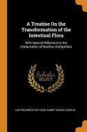 A Treatise On The Transformation Of The Intestinal Flora di Leo Frederick Rettger, Harry Asher Cheplin edito da Franklin Classics Trade Press