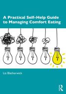 A Practical Self-Help Guide To Managing Comfort Eating di Liz Blatherwick edito da Taylor & Francis Ltd