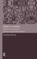 Merely Players? di Jonathan Holmes edito da Taylor & Francis Ltd