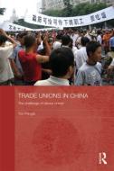 Trade Unions in China di Tim Pringle edito da Routledge
