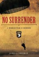 No Surrender: A World War II Memoir di James J. Sheeran edito da Berkley Caliber