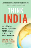 Think India: The Rise of the World's Next Great Power and What It Means for Every American di Vinay Rai, William Simon edito da PLUME