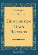Huntington Town Records (Classic Reprint) di Huntington Huntington edito da Forgotten Books