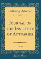 Journal of the Institute of Actuaries, Vol. 49 (Classic Reprint) di Institute Of Actuaries edito da Forgotten Books