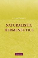 Naturalistic Hermeneutics di C. Mantzavinos edito da Cambridge University Press