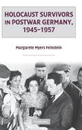 Holocaust Survivors in Postwar Germany, 1945¿1957 di Margarete Myers Feinstein edito da Cambridge University Press