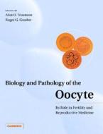 Biology and Pathology of the Oocyte di Alan O. Trounson edito da Cambridge University Press