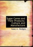 Sugar Canes and Their Products: Culture and Manufacture di Isaac A. Hedges edito da BiblioLife