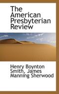 The American Presbyterian Review di Henry Boynton Smith edito da Bibliolife