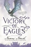 Victory of Eagles: Book Five of Temeraire di Naomi Novik edito da DELREY TRADE