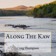 Along the Kaw: A Journey Down the Kansas River di Craig Thompson edito da Craig Thompson