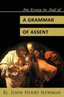 An Essay in Aid of a Grammar of Assent di Bl John Henry Newman edito da Assumption Press