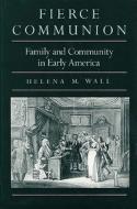 Fierce Communion di Helena M. Wall edito da Harvard University Press
