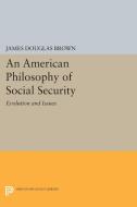 An American Philosophy of Social Security di James Douglas Brown edito da Princeton University Press