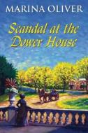 Scandal At The Dower House di Marina Oliver edito da Robert Hale Ltd