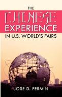 The Chinese Experience in World's Fairs di Jose D. Fermin edito da Infinity Publishing.com