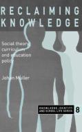 Reclaiming Knowledge di Johan Muller edito da Taylor & Francis Ltd