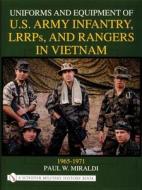 Uniforms and Equipment of U.S Army Infantry, LRRPs, and Rangers in Vietnam 1965-1971 di Paul W. Miraldi edito da Schiffer Publishing Ltd