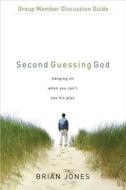 Second Guessing God Group Member Discussion Guide: 7 Sessions: Hanging on When You Can't See His Plan di Brian Jones edito da Standard Publishing Company