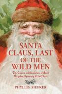 Siefker, P:  Santa Claus, Last of the Wild Men di Phyllis Siefker edito da McFarland