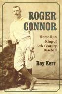 Kerr, R:  Roger Connor di Roy Kerr edito da McFarland