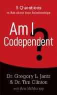 Am I Codependent?: Key Questions to Ask about Your Relationships di Gregory Jantz, Tim Clinton, Ann Mcmurray edito da FLEMING H REVELL CO
