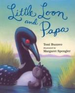 Little Loon and Papa di Toni Buzzeo edito da Dial Books for Young Readers