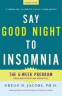 Say Good Night to Insomnia: The Six-Week, Drug-Free Program Developed at Harvard Medical School di Gregg D. Jacobs edito da HENRY HOLT