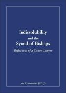 Indissolubility and the Synod of Bishops di Jd John A Alesandro JCD edito da Paulist Press