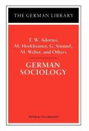 German Sociology di Theodor W. Adorno, etc., Horkheimer, Simmel, WEBER, et al edito da Bloomsbury Publishing PLC