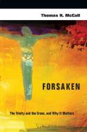 Forsaken: The Trinity and the Cross, and Why It Matters di Thomas H. McCall edito da INTER VARSITY PR