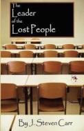 The Leader of the Lost People di J. Steven Carr edito da A-Argus Better Book Publishers, LLC