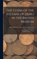 The Coins of the Sultans of Dehlí in the British Museum di Reginald Stuart Poole edito da LIGHTNING SOURCE INC