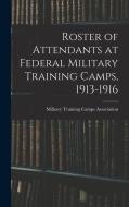 Roster of Attendants at Federal Military Training Camps, 1913-1916 edito da LEGARE STREET PR