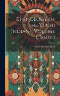 Ethnology of the Yuchi Indians, Volume 1, issue 1 di Frank Gouldsmith Speck edito da LEGARE STREET PR