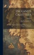 England's Gazetteer: Or, An Accurate Description of All the Cities, Towns, and Villages of the Kingdom; Volume 1 edito da LEGARE STREET PR