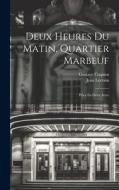 Deux Heures Du Matin, Quartier Marbeuf: Pièce En Deux Actes di Jean Lorrain, Gustave Coquiot edito da LEGARE STREET PR