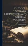 Theodor Fontanes Briefwechsel mit Wilhelm Wolfsohn di Theodor Fontane edito da LEGARE STREET PR