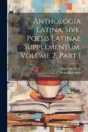 Anthologia Latina, Sive, Poesis Latinae Supplementum, Volume 2, Part 1 di Franz Buecheler, Alexander Riese edito da LEGARE STREET PR