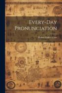 Every-Day Pronunciation di Robert Palfrey Utter edito da LEGARE STREET PR