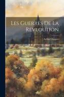 Les Guerres De La Revloution di Arthur Chuquet edito da LEGARE STREET PR